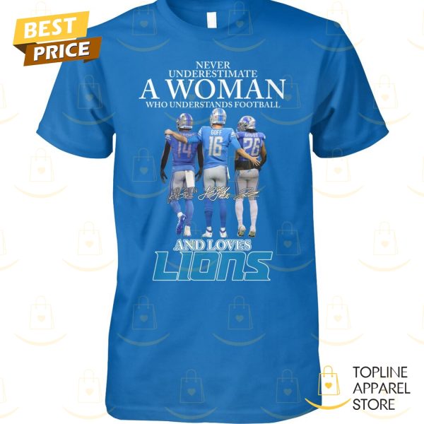 Detroit Lions – Never Underestimate A Woman Who Understands Football And Love Lions Signature Unisex T-Shirt