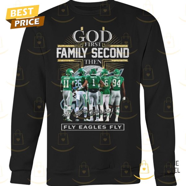 God First Family Second Then Philadelphia Eagles Signature Fly Eagles Fly Unisex T-Shirt