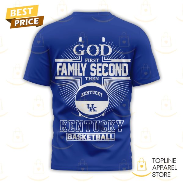 God First Family Second Then Kentucky Wildcats Basketball 3D T-Shirt