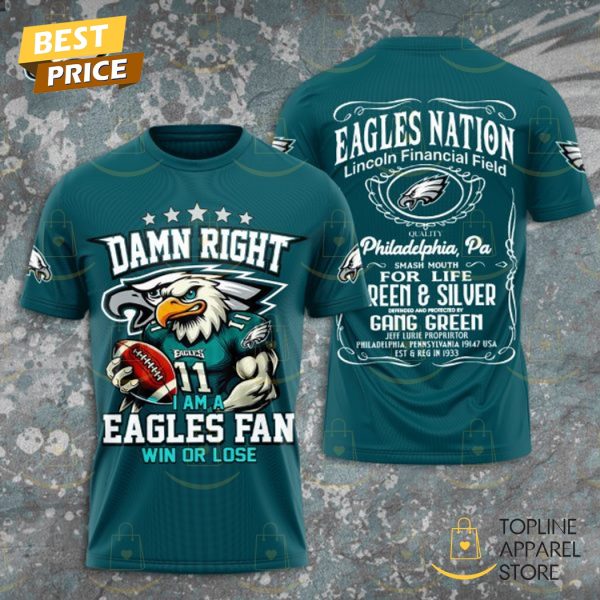 Damn Right I Am A Philadelphia Eagles Fan Win Or Lose 3D T-Shirt