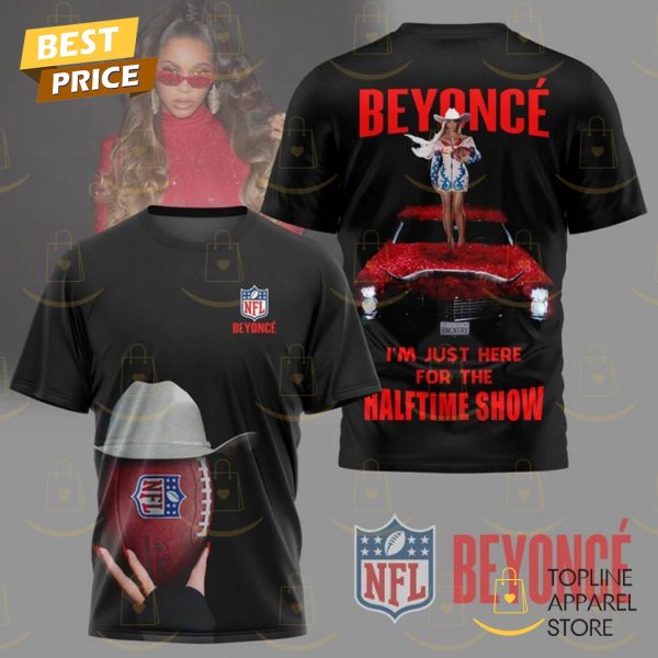 Beyonce – Im Just Here For The Halftime Show 3D T-Shirt