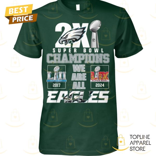 2X Philadelphia Eagles Super Bowl LIX Champions – We Are All Eagles Unisex T-Shirt