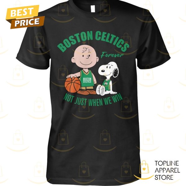 Boston Celtics Forever Not Just When We Win Unisex T-Shirt