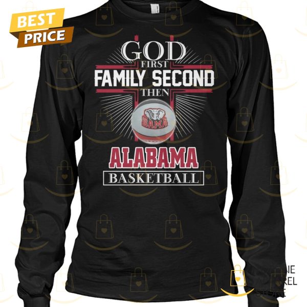 God First Family Second Then Alabama Crimson Tide Basketball Unisex T-Shirt