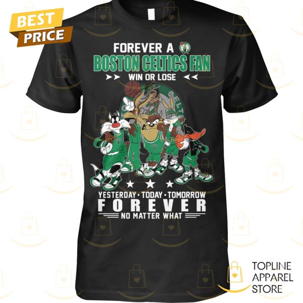 Forever A Boston Celtics Fan Win Or Lose Unisex T-Shirt