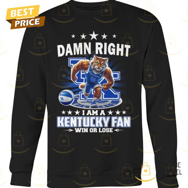 Damn Right I Am A Kentucky Wildcats Basketball Fan Win Or Lose Unisex T-Shirt