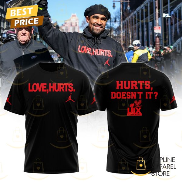 Philadelphia Eagles x Love, Hurts Super Bowl LIX Hurts Doesnt It 3D T-Shirt