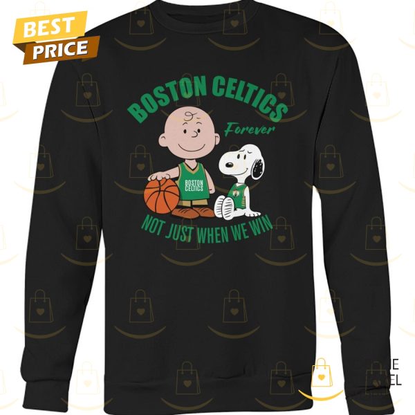 Boston Celtics Forever Not Just When We Win Unisex T-Shirt