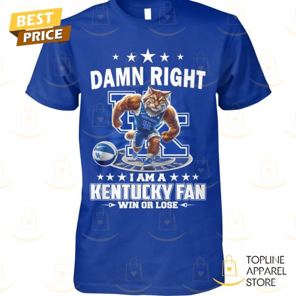 Damn Right I Am A Kentucky Wildcats Basketball Fan Win Or Lose Unisex T-Shirt