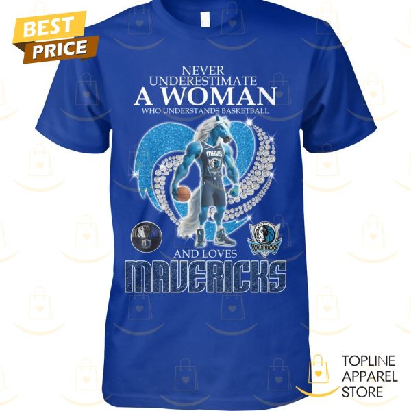 Never Underestimate A Woman Who Understands Basketball And Loves Dallas Mavericks Unisex T-Shirt