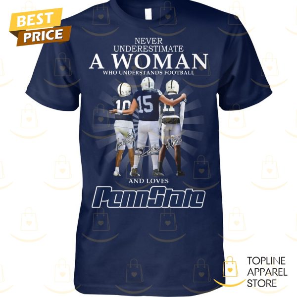 Never Underestimate A Woman Who Understands Football And Loves Penn State Nittany Lions Signature Unisex T-Shirt