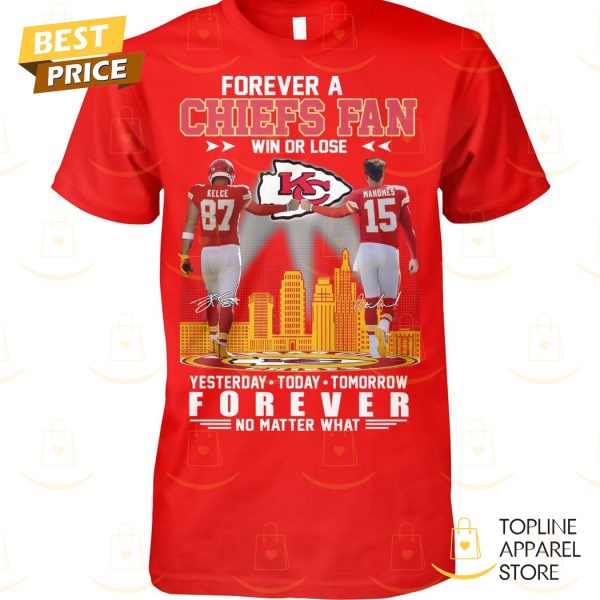 Kansas City Chiefs – Forever A Chiefs Fan Win Or Lose Unisex T-Shirt