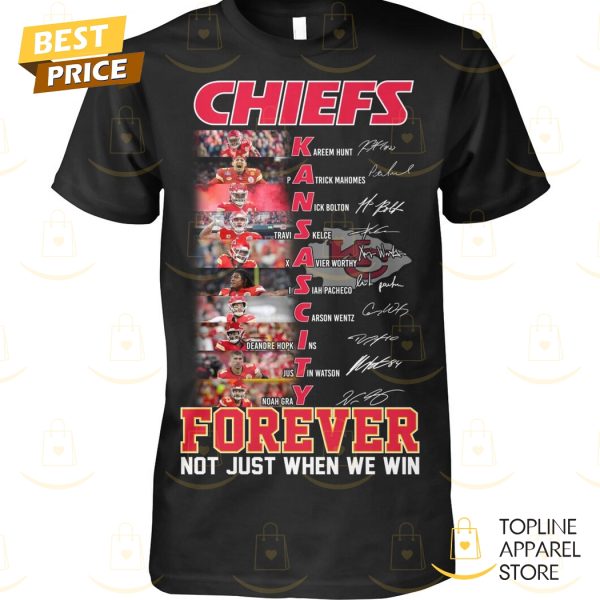 Kansas City Chiefs Forever Not Just When We Win Signature Unisex T-Shirt