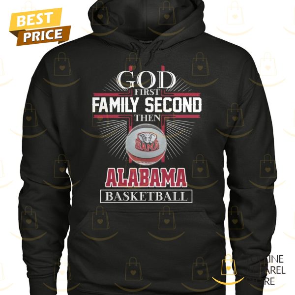 God First Family Second Then Alabama Crimson Tide Basketball Unisex T-Shirt