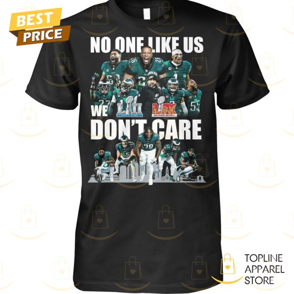 Philadelphia Eagles Super Bowl LIX Champions – No One Like Us We Dont Care Unisex T-Shirt