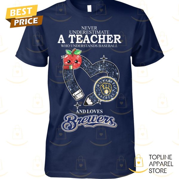 Never Underestimate A Teacher Who Understands Baseball And Loves Milwaukee Brewers Unisex T-Shirt