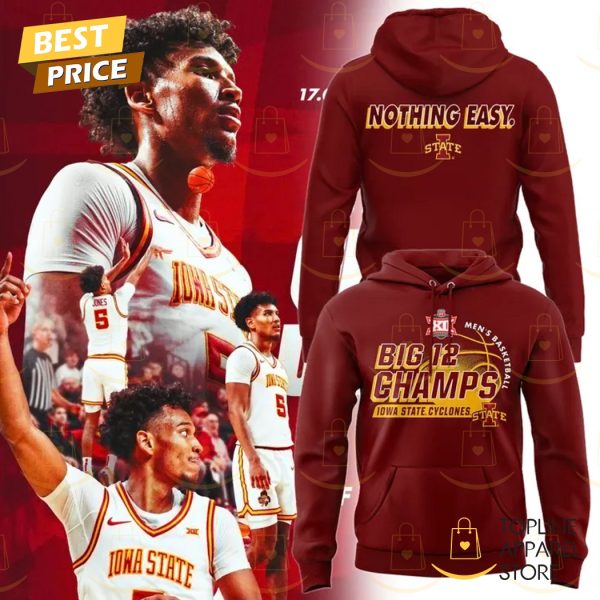 Iowa State Cyclones Men Basketball Big 12 Champs – Nothing Easy Hoodie