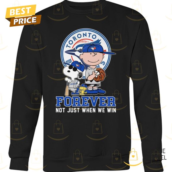 Toronto Blue Jays Peanuts Forever Not Just When We Win Unisex T-Shirt