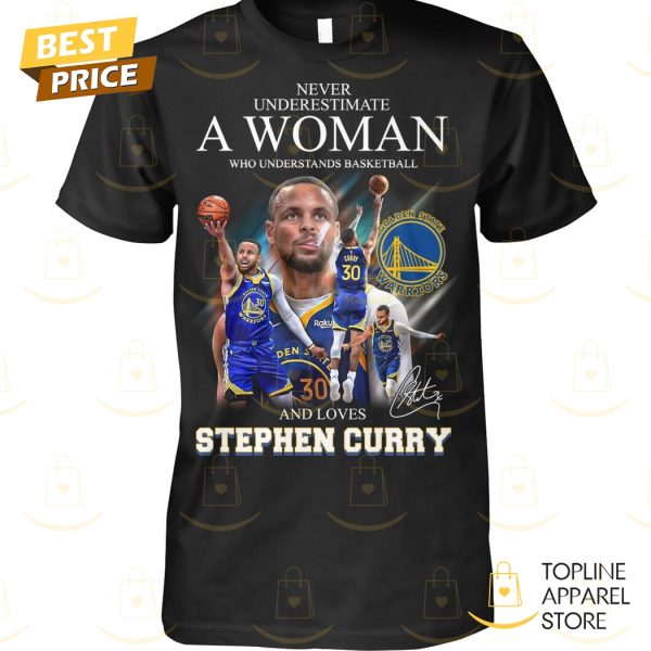 Never Underestimate A Woman Who Understands Basketball And Loves Stephen Curry Signature Unisex T-Shirt