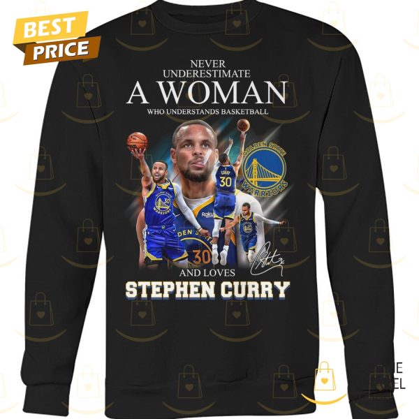 Never Underestimate A Woman Who Understands Basketball And Loves Stephen Curry Signature Unisex T-Shirt