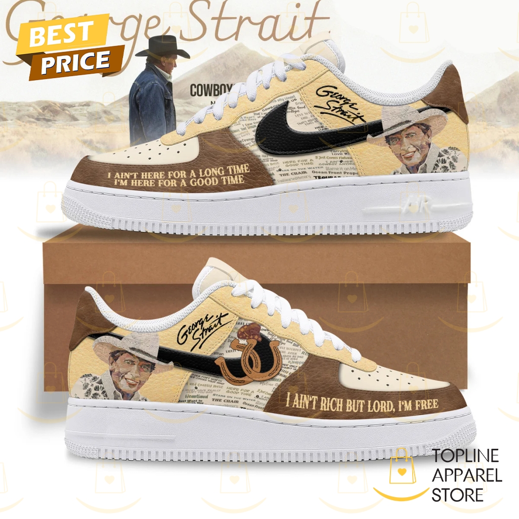 George Strait I Aint Here For A Long Time Im Here For A Good Time Air Force Shoes George Strait I Aint Here For A Long Time Im Here For A Good Time Air Force Shoes