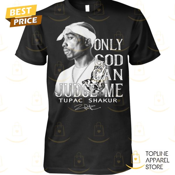 Only God Can Judge Me Tupac Shakur Signature Unisex T-Shirt