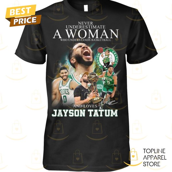 Never Underestimate A Woman Who Understands Basketball And Loves Jayson Tatum Signature Unisex T-Shirt