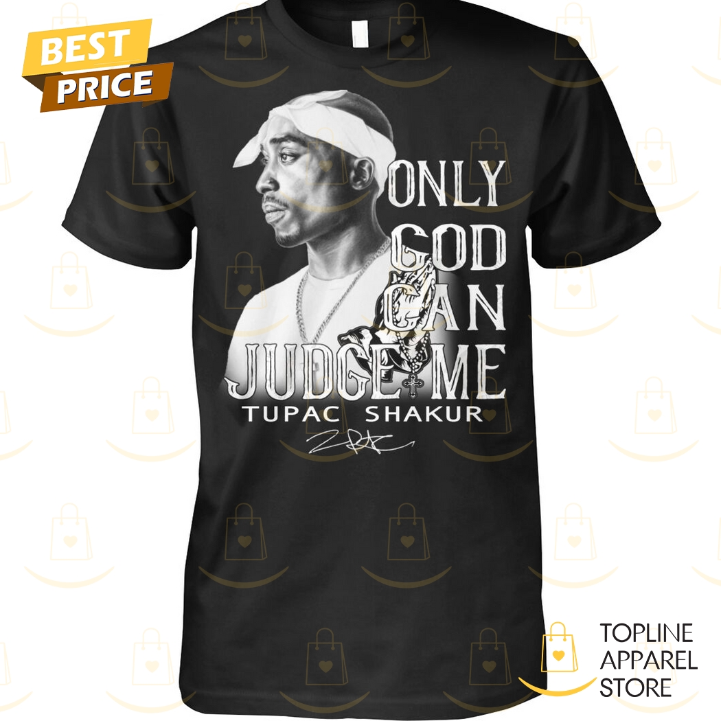 Only God Can Judge Me Tupac Shakur Signature Unisex T-Shirt