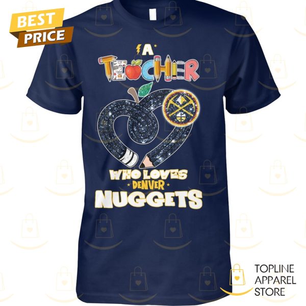 Teacher Who Love Denver Nuggets Unisex T-Shirt