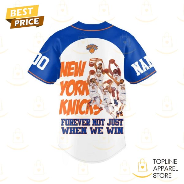 Personalized New York Knicks Forever Not Just When We Win Baseball Jersey