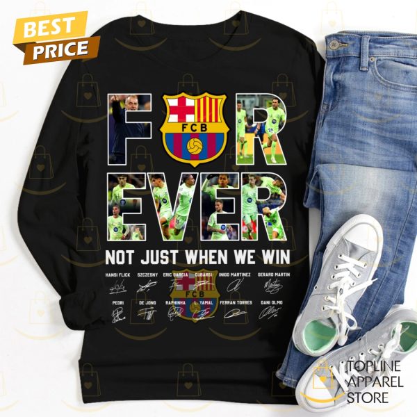 Barcelona Signature Forever Not Just When We Win Unisex T-Shirt
