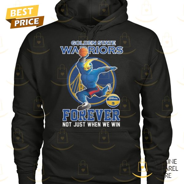 Golden State Warriors Forever Not Just When We Win Unisex T-Shirt