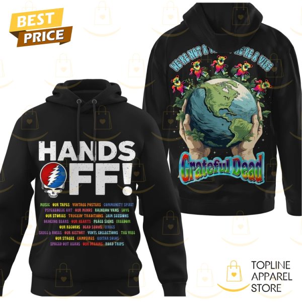 Grateful Dead Hands Off We Are Not R Threat We Are A Vibe Hoodie