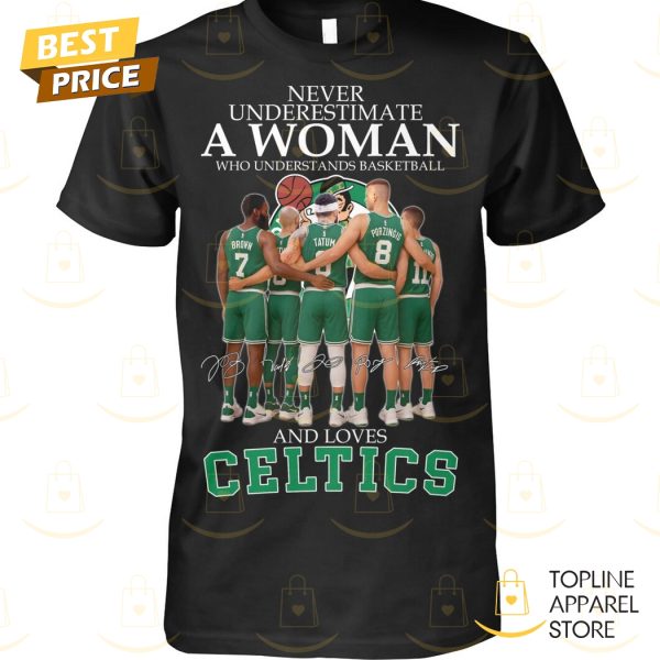 Never Underestimate A Woman Who Understands Basketball And Loves Boston Celtics Signature Unisex T-Shirt