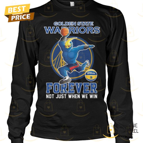 Golden State Warriors Forever Not Just When We Win Unisex T-Shirt