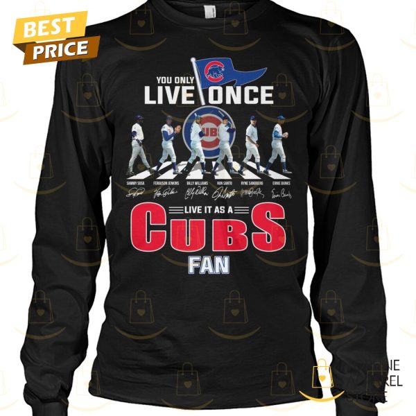 You Only Live Once Live It As A Chicago Cubs Fan Signature Unisex T-Shirt