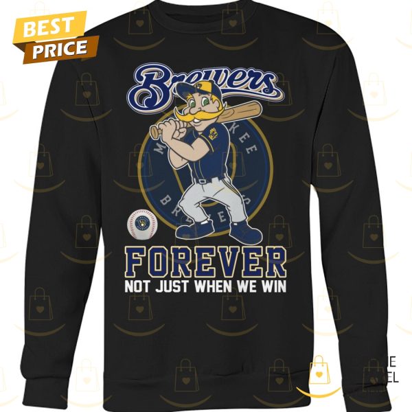 Milwaukee Brewers Forever Not Just When We Win Unisex T-Shirt
