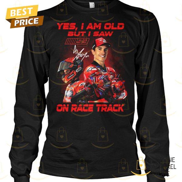 Yes I Am Old But I Saw Marc Marquez On Race Track Signature Unisex T-Shirt