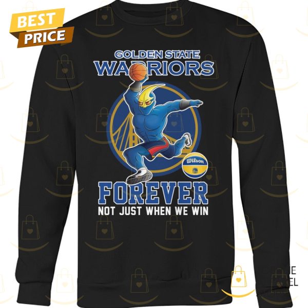 Golden State Warriors Forever Not Just When We Win Unisex T-Shirt