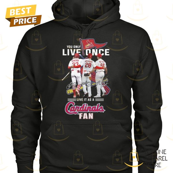 You Only Live Once Live It As A St. Louis Cardinals Fan Unisex T-Shirt