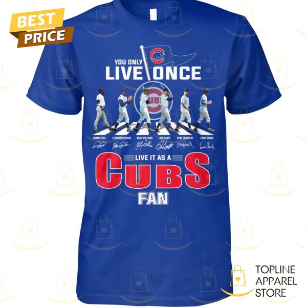 You Only Live Once Live It As A Chicago Cubs Fan Signature Unisex T-Shirt