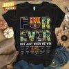 barcelona signature forever not just when we win unisex t shirt 1 6Ed9W.jpg