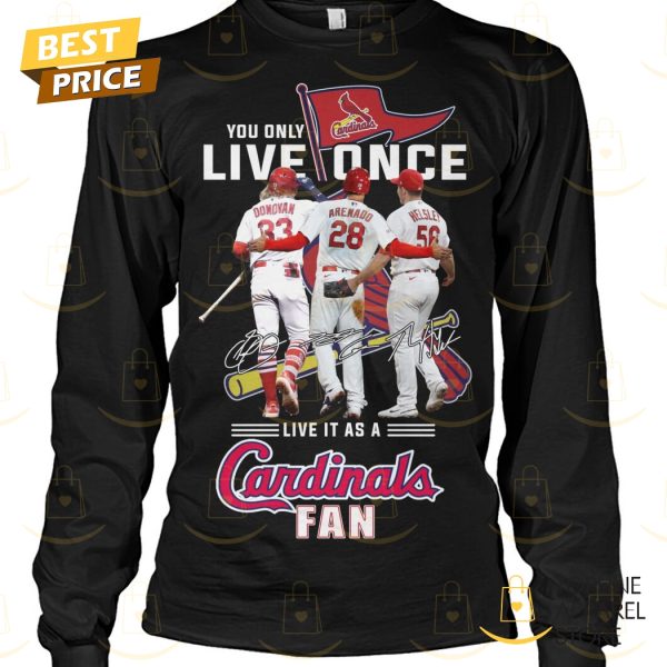 You Only Live Once Live It As A St. Louis Cardinals Fan Unisex T-Shirt