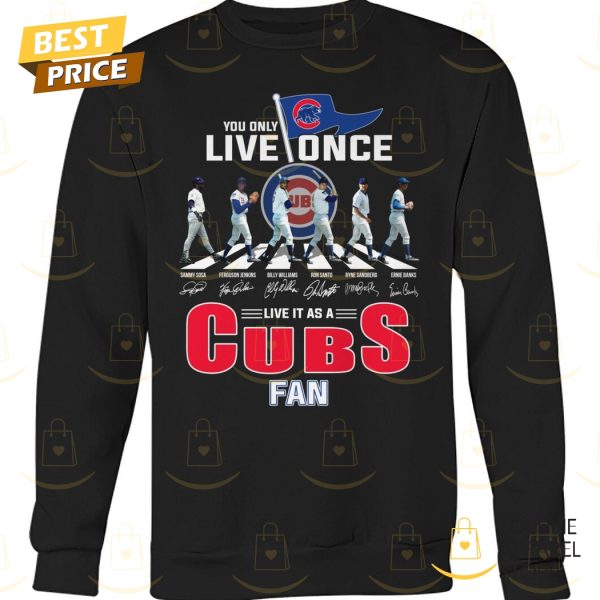 You Only Live Once Live It As A Chicago Cubs Fan Signature Unisex T-Shirt