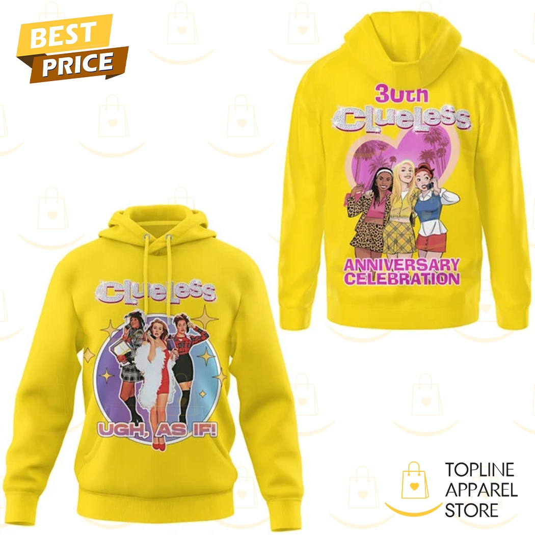 Clueless Ugh As If 30th Anniversary Celebration Hoodie Clueless Ugh As If 30th Anniversary Celebration Hoodie
