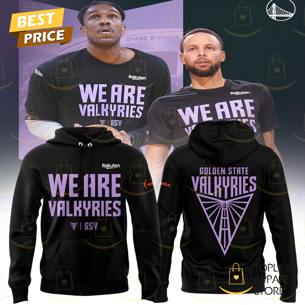Golden State Valkyries We Are Valkyries Hoodie Golden State Valkyries We Are Valkyries Hoodie