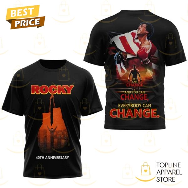 Rocky Balboa 40th Anniversary If I Can Change And You Can Change Everybody Can Change 3D T-Shirt