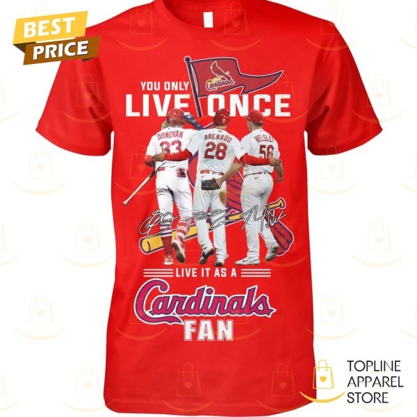 You Only Live Once Live It As A St. Louis Cardinals Fan Unisex T-Shirt