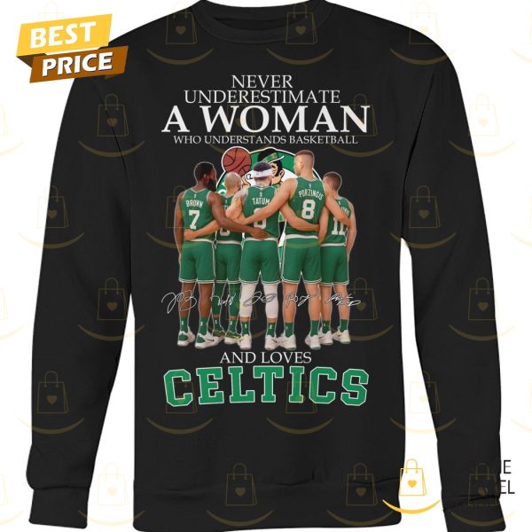 Never Underestimate A Woman Who Understands Basketball And Loves Boston Celtics Signature Unisex T-Shirt