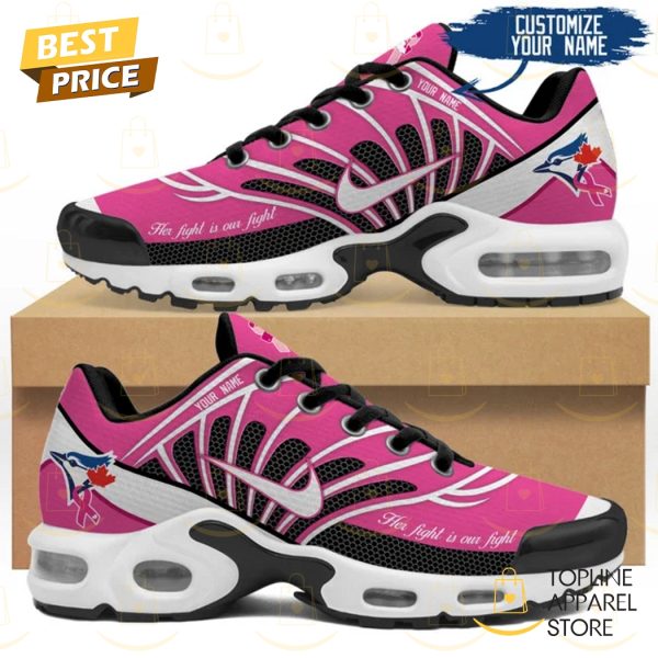 Personalized Toronto Blue Jays Her Fight Is Our Fight Air Max Plus Shoes
